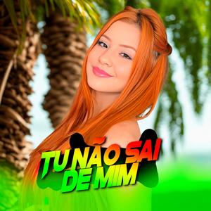TU NÃO SAI DE MIM