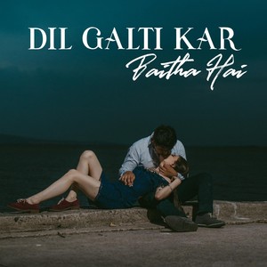 Dil Galti Kar Baitha Hai