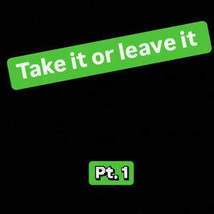 Take it or leave it (pt.1) (Explicit)