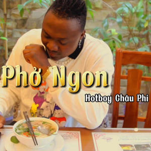 Hotboy Châu Phi - Phở Ngon