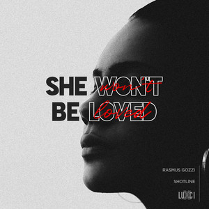 She Won't Be Loved (Explicit)