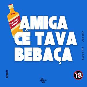 Amiga Cê Tava Bebaça (Funk)