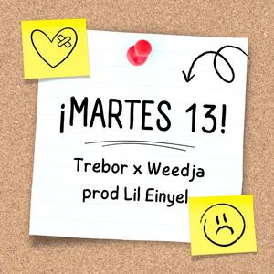 Martes 13 (feat. weedja & Lil Einyel)