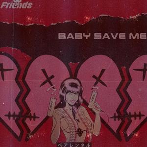 Baby Save Me