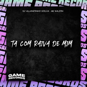 Ta Com Raiva De Mim (Explicit)