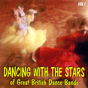 Dancing With the Stars of Great British Dance Bands Vol 1