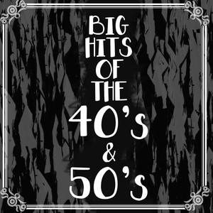 Big Hits Of The 40's & 50's