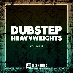 Dubstep Heavyweights, Vol. 12 (Explicit)