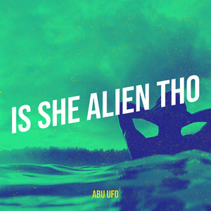 Is She Alien Tho (Explicit)