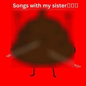 Songs with my sister