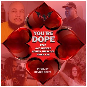 You're Dope(feat. Aye Sincere, Noreik Thascool & Aries Kae)