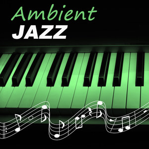 Ambient Jazz – Ambient Jazz, Jazz Lounge, Jazz Piano Sessions