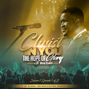 Christ in You the Hope of Glory: Season 1, Episode 1/2 (Live at Global Reconciliation Church)