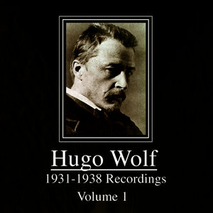 Hugo Wolf - 1931 - 1938 Recordings, Volume 1