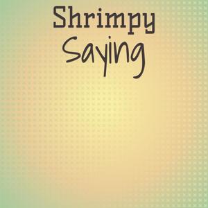 Shrimpy Saying