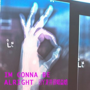 I'm gonna be alright