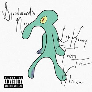 Squidward's Nose (feat. Klichè & Trippy Tr3nt) [Explicit]