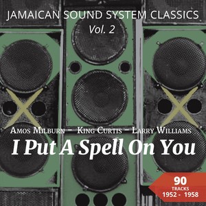 I Put a Spell on You (Jamaican Sound System Classics, Vol. 2 - 90 Tracks)