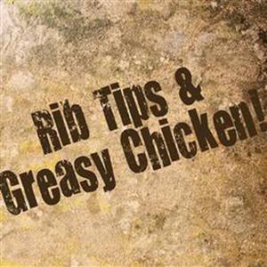 Rib Tips & Greasy Chicken!