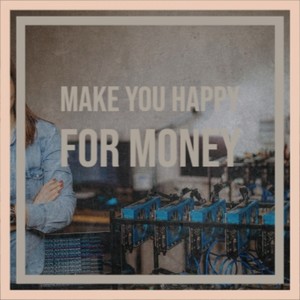 Make You Happy for Money