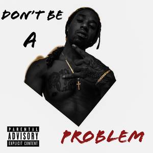 Don't Be A Problem (Explicit)