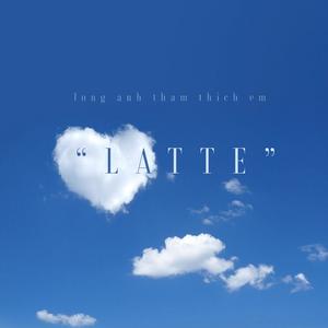 LATTE (Lòng Anh Thầm Thích Em)