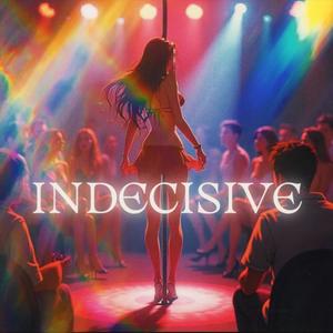 Indecisive (Explicit)