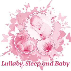 Lullaby, Sleep and Baby – Music for Little Baby, Calm Lullabies to Bed, Soothing Melodies for Relaxation