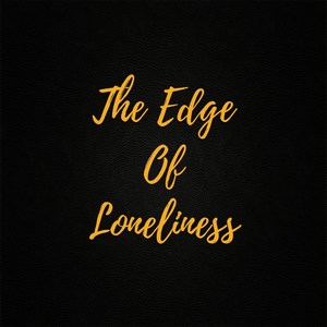 The Edge of Loneliness