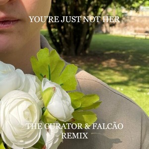 You're Just Not Her (The Curator & Falcão Remix)