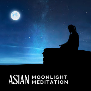 Asian Moonlight Meditation: New Age Music Mix with Oriental Sounds, Noises Straight from Asia, Chinese Meditation, Yoga, Zen, Mantra, Chakra Healing