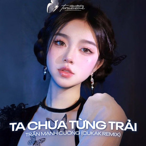 Ta Chưa Từng Trải (Remix)