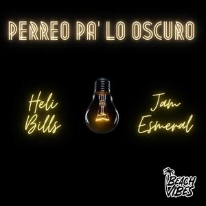 Perreo Pa' Lo Oscuro (feat. Heli Bills) [Explicit]