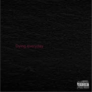 Dying everyday (Explicit)