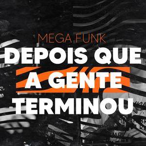 MEGA FUNK DEPOIS QUE A GENTE TERMINOU (feat. DJ Padilha)