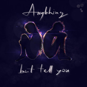 Anything but Tell You (Explicit)