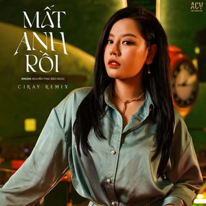 Mất Anh Rồi (Ciray Remix)