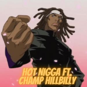 Hot Niigga(feat. Champ HillBilly) (Explicit)