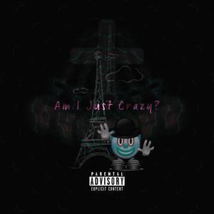 Am I Just Crazy? (Explicit)