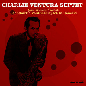 Gene Norman Presents the Charlie Ventura Septet in Concert