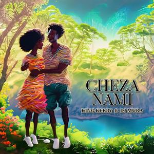 Cheza Nami (feat. Dj Mura K.E & Terrianne Iraki)