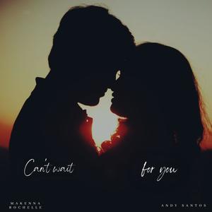 Can't Wait for You (feat. Andy Santos & Makenna Rochelle)