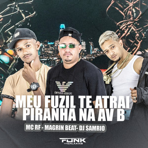 Meu Fuzil Te Atrai Piranha na Av B (Explicit)