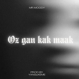 Oz Gan Kak Maak (feat. Mr Moody|Explicit)