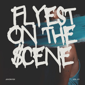 Flyest On The Scene (Explicit)