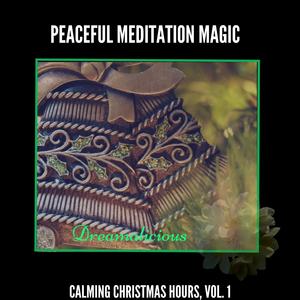 Peaceful Meditation Magic - Calming Christmas Hours, Vol. 1