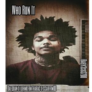 Who Run It (feat. Daequan, Luhmkfrmtharac & Scarfrm00) [Explicit]