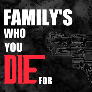 Family's Who You Die For (Explicit)