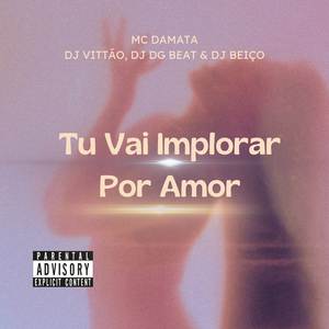 Tu Vai Implorar Por Amor (Explicit)