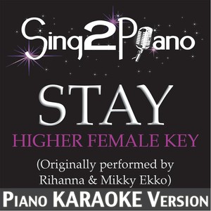 Stay (Higher Female Key) (Piano Karaoke Version)